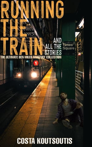 Running The Train And All The Stories: The Complete Ben Miles CollectionŻҽҡ[ Costa Koutsoutis ]