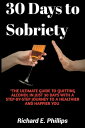 30 DAYS TO SOBRIETY "The Ultimate Guide to Quitting Alcohol in Just 30 Days With a Step-by-Step Journey to a Healthier and Happier You