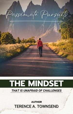 Passionate Pursuits: The Mindset That Is Unafraid Of Challenges