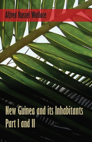 New Guinea and its Inhabitants - Part I. and II.