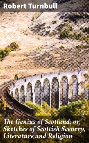 ŷKoboŻҽҥȥ㤨The Genius of Scotland; or, Sketches of Scottish Scenery, Literature and Religion A Cultural Tapestry of Scottish Landscapes and LiteratureŻҽҡ[ Robert Turnbull ]פβǤʤ460ߤˤʤޤ