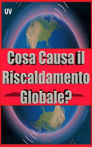 Cosa Causa il Riscaldamento Globale?【電子書籍】[ ROGELIO PEREZ CASADIEGO ]