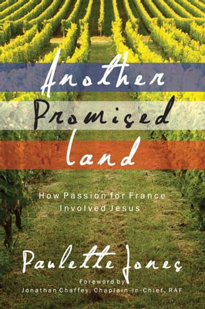 Another Promised Land How passion for Jesus involved France【電子書籍】[ Paulette Jones ]