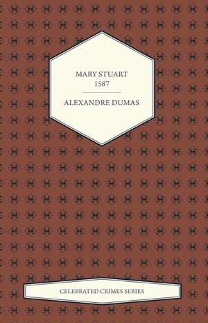 Mary Stuart - 1587 (Celebrated Crimes Series)Żҽҡ[ Alexandre Dumas ]