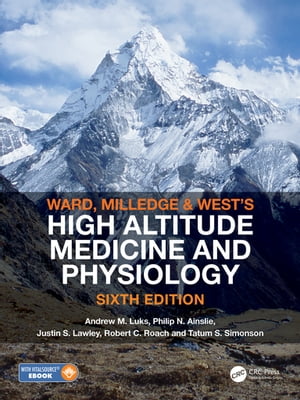 Ward, Milledge and West’s High Altitude Medicine and Physiology【電子書籍】[ Andrew M Luks ]