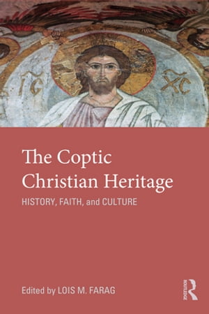 楽天楽天Kobo電子書籍ストアThe Coptic Christian Heritage History, Faith and Culture【電子書籍】[ Lois M. Farag ]