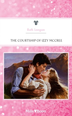 The Courtship Of Izzy Mccree【電子書籍】[ Ruth Langan ]