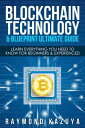 BlockChain Technology Blueprint Ultimate Guide: Learn Everything You Need To Know For Beginners Experienced【電子書籍】 Raymond Kazuya