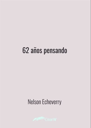 Sesenta y dos a?os pensando【電子書籍】[ Nelson Echeverry ]