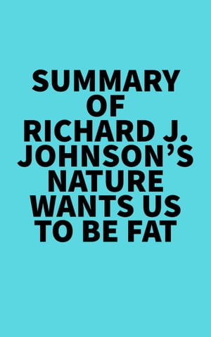 Summary of Richard J. Johnson's Nature Wants Us to Be FatŻҽҡ[ ? Everest Media ]