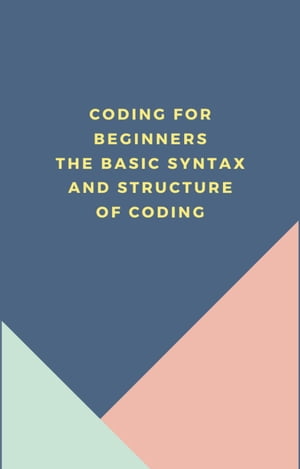 ŷKoboŻҽҥȥ㤨Coding for beginners The basic syntax and structure of codingŻҽҡ[ Diamond Moore ]פβǤʤ1,780ߤˤʤޤ