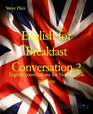 English for Breakfast Conversation 2 English convesations for Non English speakersŻҽҡ[ Steve Price ]