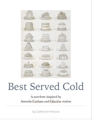 Best Served Cold A novelette inspired by Antonin Car me and Glaci re Station【電子書籍】 Catherine Heloise