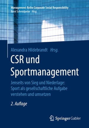 CSR und Sportmanagement Jenseits von Sieg und Niederlage: Sport als gesellschaftliche Aufgabe verstehen und umsetzen