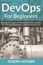ŷKoboŻҽҥȥ㤨DevOps For Beginners DevOps Software Development Method Guide For Software Developers and IT ProfessionalsŻҽҡ[ Joseph Joyner ]פβǤʤ567ߤˤʤޤ