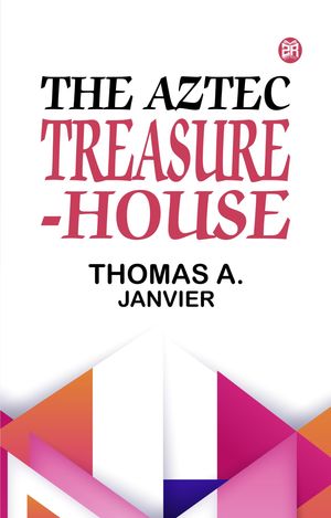 ŷKoboŻҽҥȥ㤨The Aztec Treasure-HouseŻҽҡ[ Thomas A. Janvier ]פβǤʤ158ߤˤʤޤ