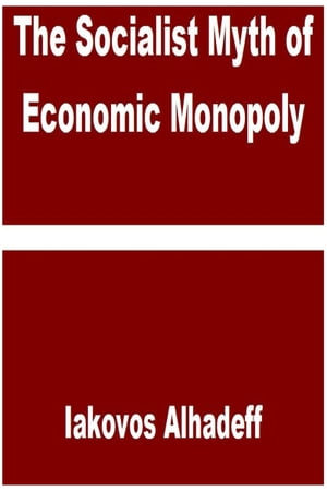 The Socialist Myth of Economic Monopoly