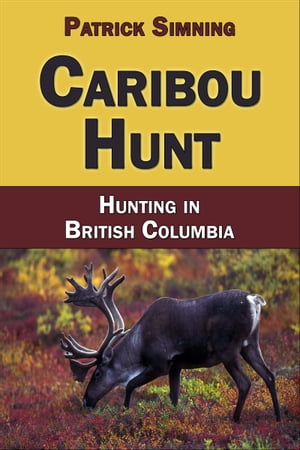 ŷKoboŻҽҥȥ㤨Caribou Hunt: Hunting in British ColumbiaŻҽҡ[ Patrick Simning ]פβǤʤ229ߤˤʤޤ