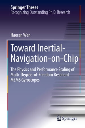 Toward Inertial-Navigation-on-Chip The Physics and Performance Scaling of Multi-Degree-of-Freedom Resonant MEMS GyroscopesŻҽҡ[ Haoran Wen ]