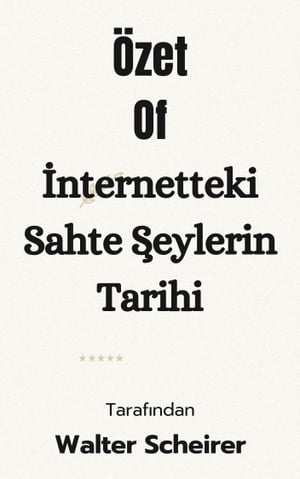 Özet Of İnternetteki Sahte Şeylerin Tarihi tarafından Walter Scheirer