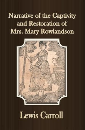 Narrative of the Captivity and Restoration of Mrs. Mary Rowlandson