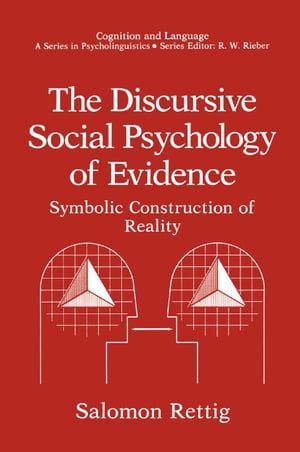 The Discursive Social Psychology of Evidence Symbolic Construction of Reality【電子書籍】 Salomon Rettig