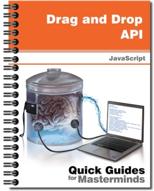 Drag and Drop API Learn how to drag and drop content to your website with HTML5 and JavaScript【電子書籍】[ J.D Gauchat ]