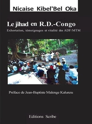 Le jihad en R.D.-Congo. Exhortation, t?moignages et vitalit? des ADF/MTM