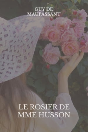 Le Rosier de Mme HussonŻҽҡ[ Guy de Maupassant ]