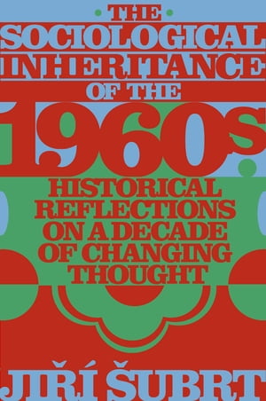 The Sociological Inheritance of the 1960s Historical Reflections on a Decade of Changing Thought