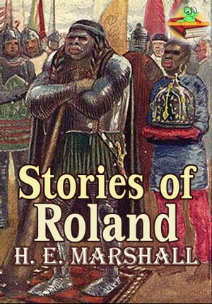 Stories of Roland (Color Illustrated Version) (Historical Story)【電子書籍】[ Henrietta Elizabeth Marshall ]