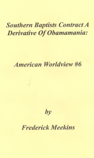 Southern Baptists Contract A Derivative Of Obamamania The American Worldview Chronicle: Issue 6