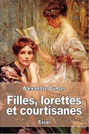 Filles, lorettes et courtisanes Edition int?graleŻҽҡ[ Alexandre DUMAS ]