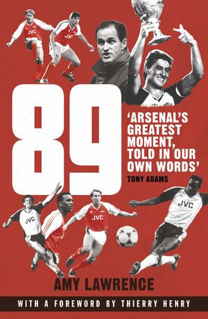89 Arsenal’s Greatest Moment, Told in Our Own Words【電子書籍】[ Amy Lawrence ]