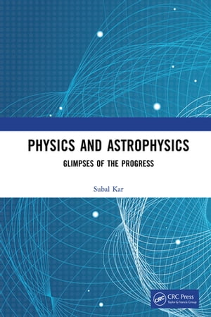Physics and Astrophysics Glimpses of the Progress【電子書籍】 Subal Kar