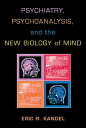 Psychiatry, Psychoanalysis, and the New Biology of Mind【電子書籍】 Eric R. Kandel