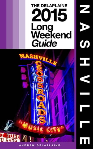 NASHVILLE - The Delaplaine 2015 Long Weekend Guide【電子書籍】[ Andrew Delaplaine ]