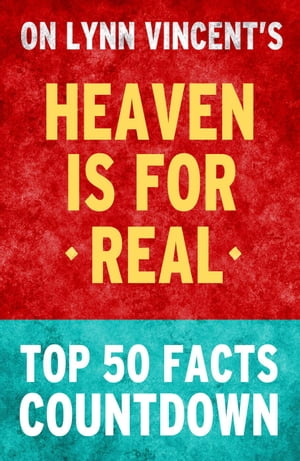 Heaven is for Real: Top 50 Facts Countdown【電子書籍】 TK Parker
