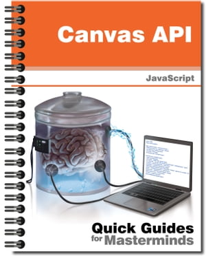 Canvas API Learn how to create graphics for your website with HTML5 and JavaScript【電子書籍】 J.D Gauchat