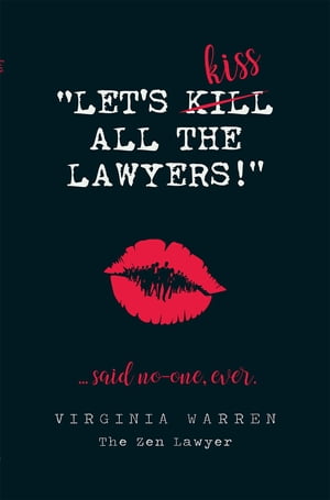 Let's Kiss All The Lawyers...Said No One Ever! How Conflict Can Benefit You【電子書籍】[ Virginia Warren ]