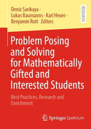 Problem Posing and Solving for Mathematically Gifted and Interested Students Best Practices, Research and Enrichment