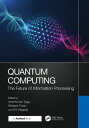 Quantum Computing The Future of Information Processing【電子書籍】