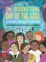 The International Day of the Girl Celebrating Girls Around the World【電子書籍】 Jessica Dee Humphreys