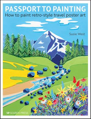 Passport to Painting How to Paint Retro-Style Travel Poster Art【電子書籍】[ Susie West ]