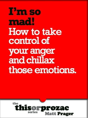 I'm So Mad!: How To Take Control Of Your Anger And Chillax Those Emotions