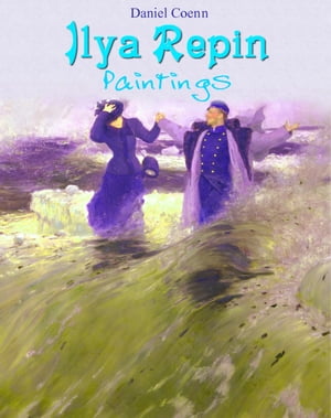 Ilya Repin Paintings【電子書籍】 Daniel Coenn