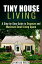 Tiny House Living : A Step-by-Step Guide to Organize and Maximize Small Living Space