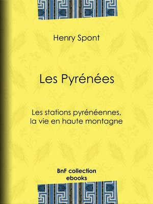 Les Pyr?n?es Les stations pyr?n?ennes, la vie en haute montagne【電子書籍】[ Henry Spont ]
