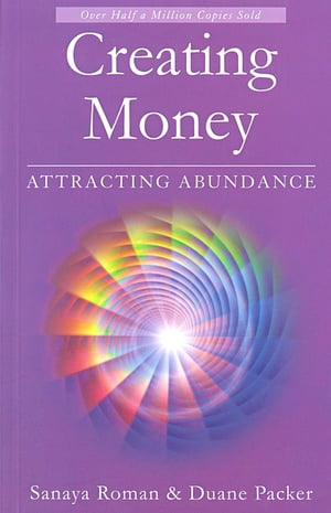 Creating Money: Attracting Abundance【電子書籍】 Sanaya Roman