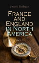 France and England in North America (Vol. 1-7) Collected Historical Narratives